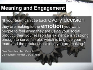 Meaning and Engagement<br />“If your team can’t tie back every decision they are making to the emotion you want people to ...