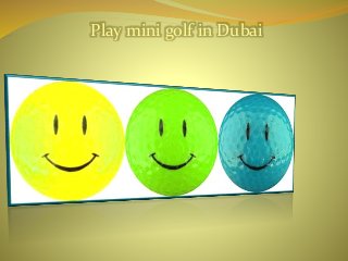 Play mini golf in Dubai 
 