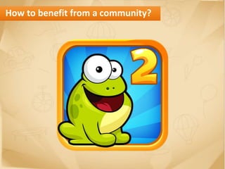 How to benefit from a community?
 