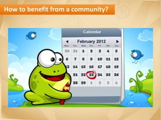 How to benefit from a community?
 