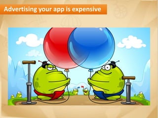 Advertising your app is expensive
 