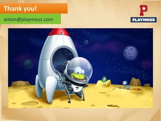 Thank you!
anton@playmous.com
 