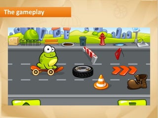 The gameplay
 