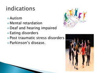  Autism
 Mental retardation
 Deaf and hearing impaired
 Eating disorders
 Post traumatic stress disorders
 Parkinson’s disease.
 