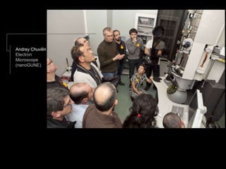 Andrey Chuvilin
Electron
Microscope
(nanoGUNE)
 
