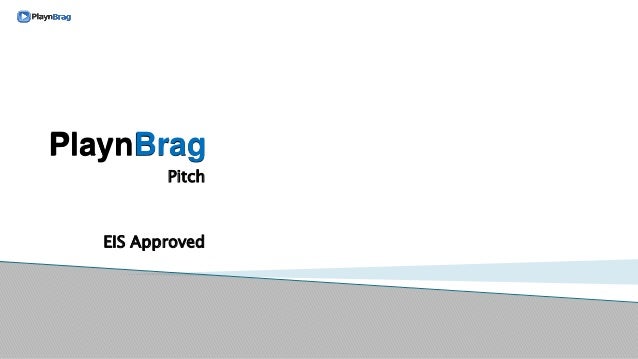 PlaynBrag
Pitch
EIS Approved
 