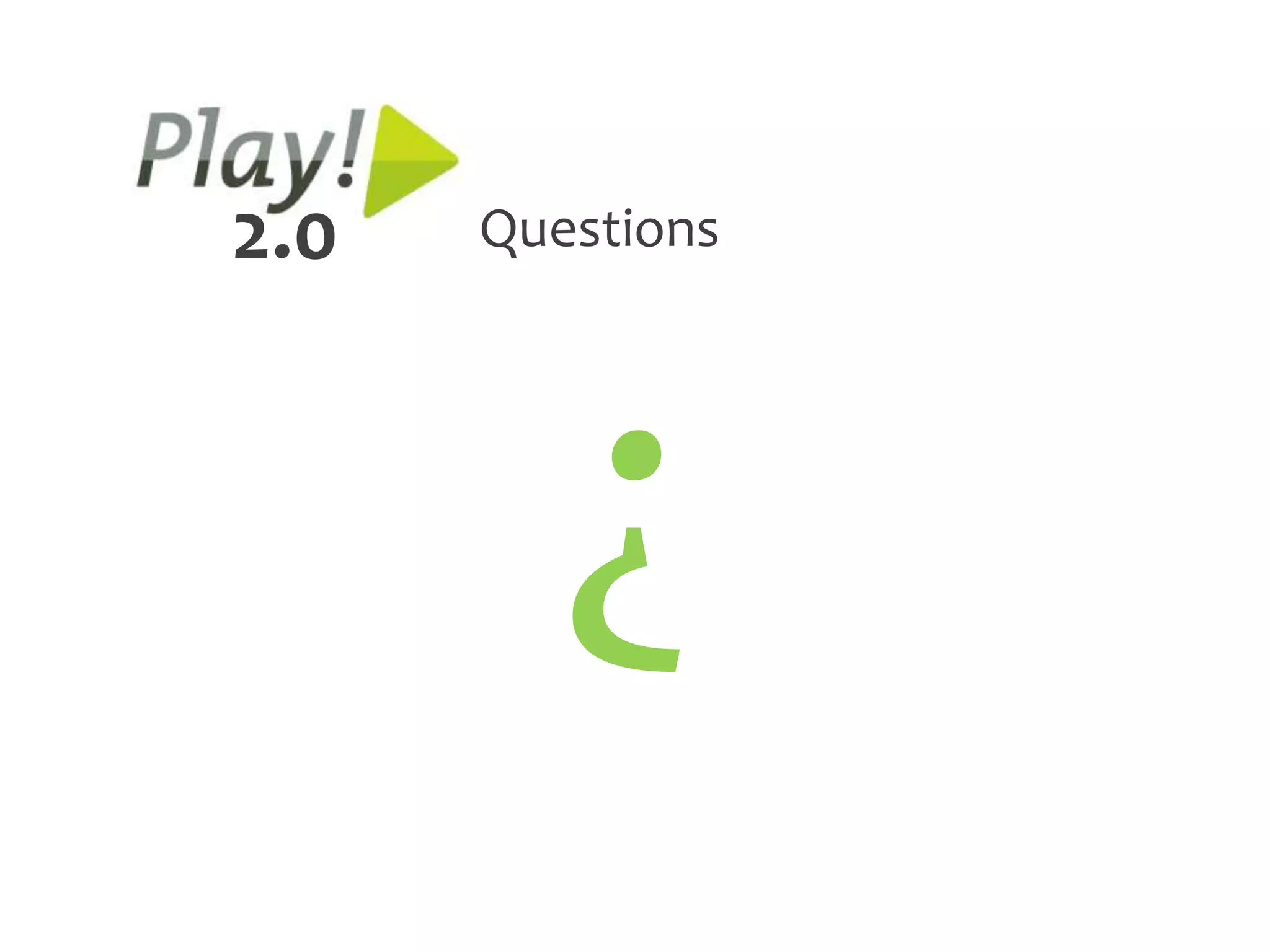 2.0   Questions


         ?
 