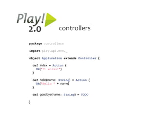 2.0                controllers

package controllers

import play.api.mvc._

object Application extends Controller {

    def index = Action {
      Ok("It works!")
    }

    def hello(name: String) = Action {
      Ok("Hello " + name)
    }

    def goodbye(name: String) = TODO

}
 