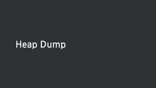 Heap Dump
 