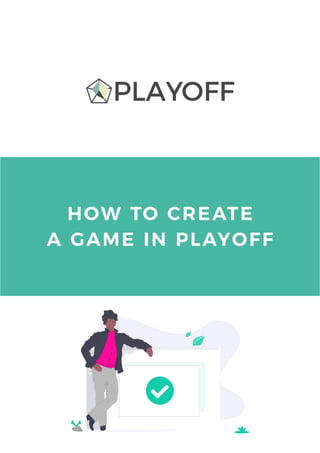 HOW TO CREATE
A GAME IN PLAYOFF
PLAYOFF
 