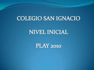 COLEGIO SAN IGNACIO NIVEL INICIAL PLAY 2010 