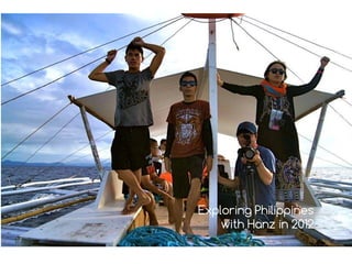 Exploring Philippines
with Hanz in 2012

 