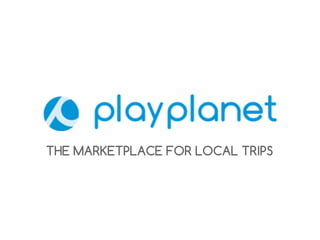 THE MARKETPLACE FOR LOCAL TRIPS

 
