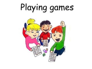 Playing games
 