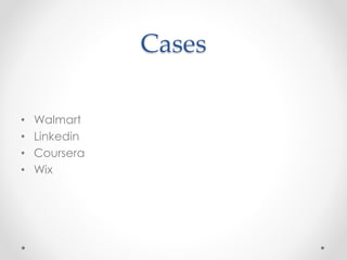 Cases
• Walmart
• Linkedin
• Coursera
• Wix
 