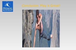 Conclusion:  Play is Great! 