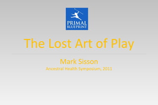 Mark Sisson Ancestral Health Symposium, 2011 The Lost Art of Play 