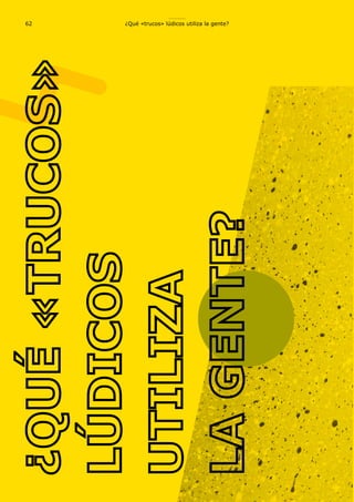 ¿Qué «trucos» lúdicos utiliza la gente?62
 
