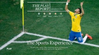 TheSportsExperience
THE BRAND
EXPERIENCE
AGENCY
ISSUE09||DECEMBER2014
THEPLAY
REPORT A brief study on the changing
landscape of brand experiences.
Featuring BNP Paribas, Moov, 2014 FIFA World Cup viral content,
Sport Club Recife and the NFL Superbowl
CHARITY
COLLABORATION
VIRAL VIDEO
MARKETING
WEARABLE
TECHNOLOGY
GAMIFICATION
CTV CCG W
CREATIVE TECH
 