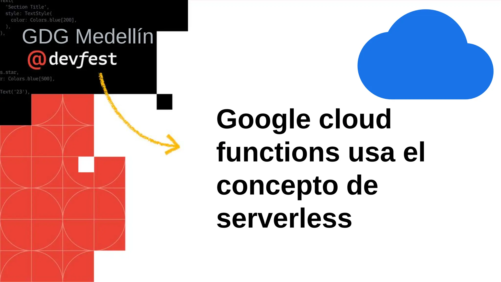 Google cloud
functions usa el
concepto de
serverless
GDG Medellín
 