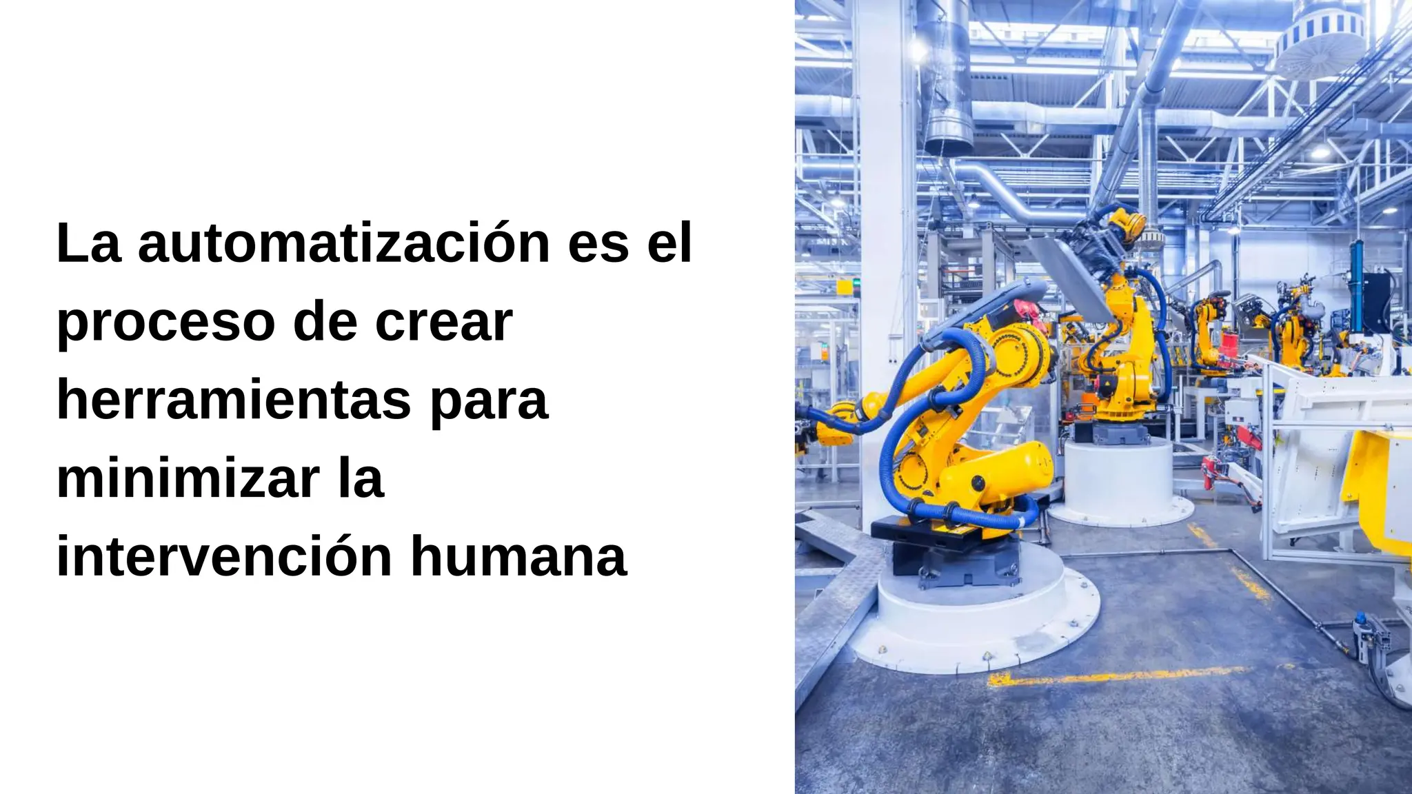 La automatización es el
proceso de crear
herramientas para
minimizar la
intervención humana
 