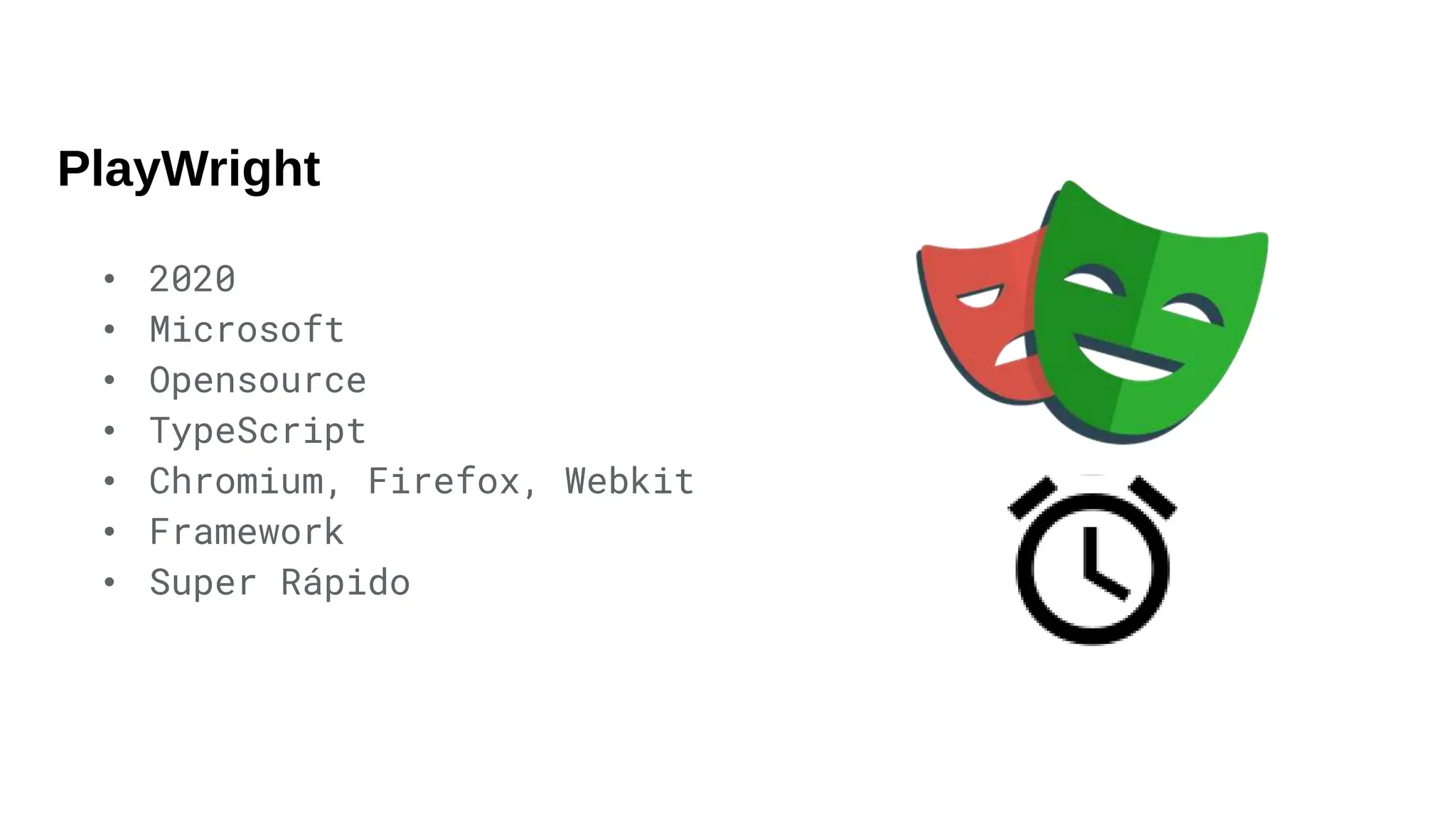 PlayWright
• 2020
• Microsoft
• Opensource
• TypeScript
• Chromium, Firefox, Webkit
• Framework
• Super Rápido
 