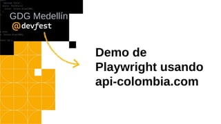 Demo de
Playwright usando
api-colombia.com
GDG Medellín
 