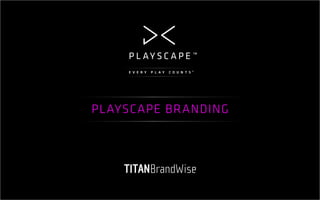 PLAYSCAPE BRANDING
 