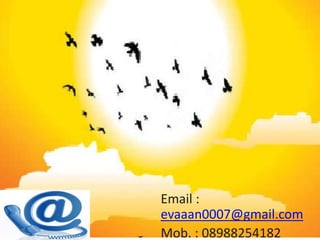 Email :
evaaan0007@gmail.com
Mob. : 08988254182
 
