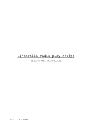 Cinderella radio play script
BY DANNI WHEELWRIGHT-MANLEY
INT – ELLA’S ROOM
 
