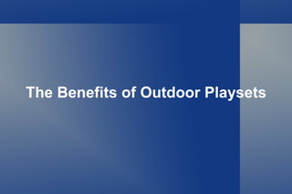 The Benefits of Outdoor  Playsets 