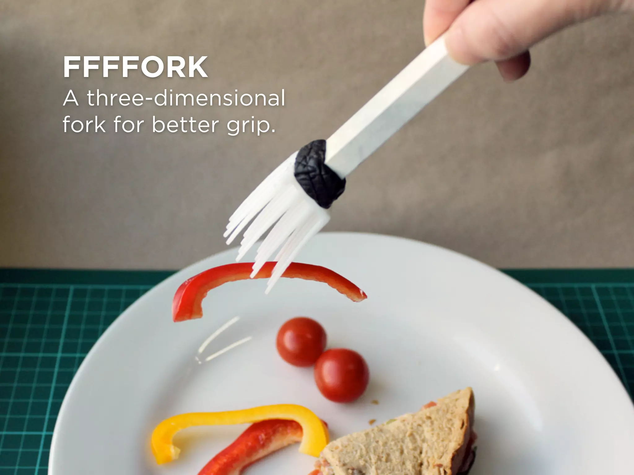 FFFFORK
A three-dimensional
fork for better grip.
 