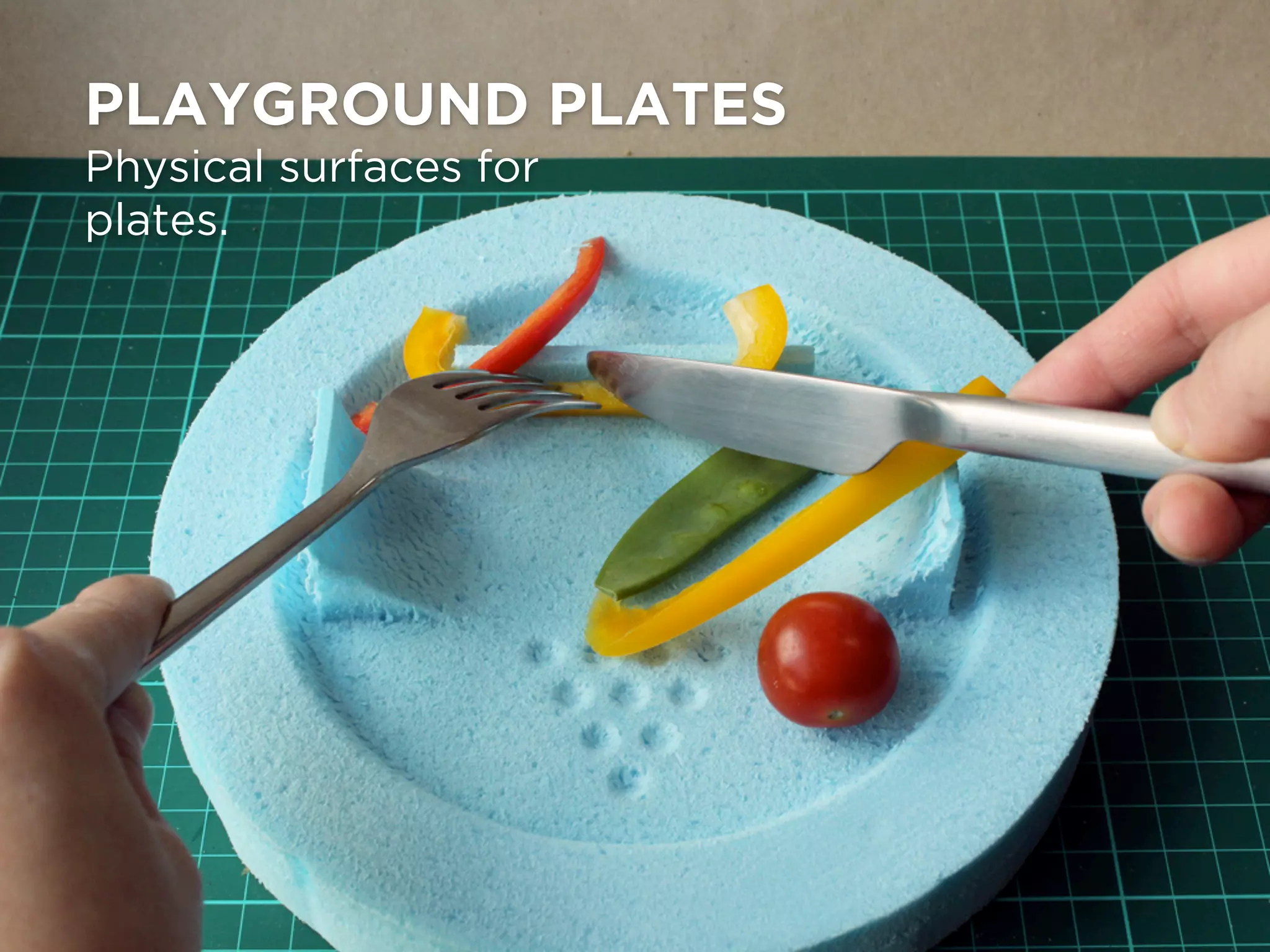 PLAYGROUND PLATES
Physical surfaces for
plates.
 