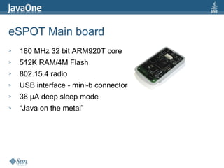 eSPOT Main board <ul><li>180 MHz 32 bit ARM920T core  </li></ul><ul><li>512K RAM/4M Flash  </li></ul><ul><li>802.15.4 radi...