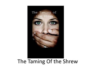 The Taming Of the Shrew
 