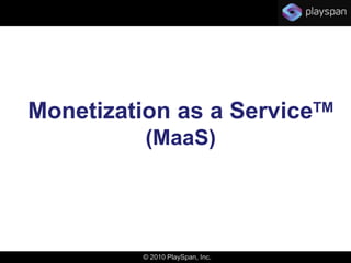 Monetization as a ServiceTM (MaaS)  