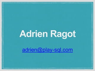 Adrien Ragot 
adrien@play-sql.com 
