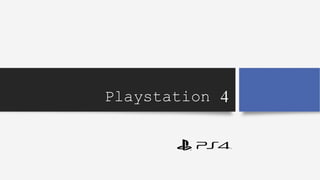 Playstation 4
 