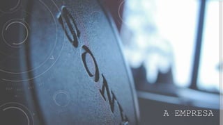 A EMPRESA
 