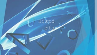 Histó
ria
 