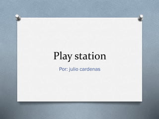 Play station
Por: julio cardenas

 