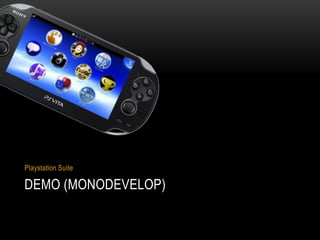 Playstation Suite

DEMO (MONODEVELOP)
 