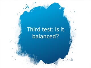 Third test: Is it
balanced?
 