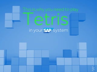 © Basis TechnologiesInternationa
Tetris
This is why you need to play
in your SAP system
 