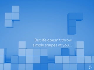 © Basis TechnologiesInternationa
But life doesn’t throw
simple shapes at you…
 
