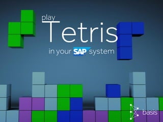 © Basis TechnologiesInternationa
Tetris
play
in your SAP system
 
