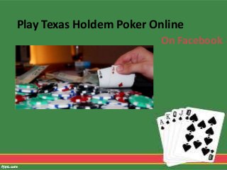 Play Texas Holdem Poker Online 
On Facebook 
 
