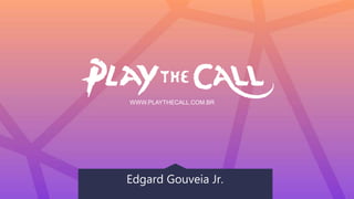WWW.PLAYTHECALL.COM.BR
Edgard Gouveia Jr.
 