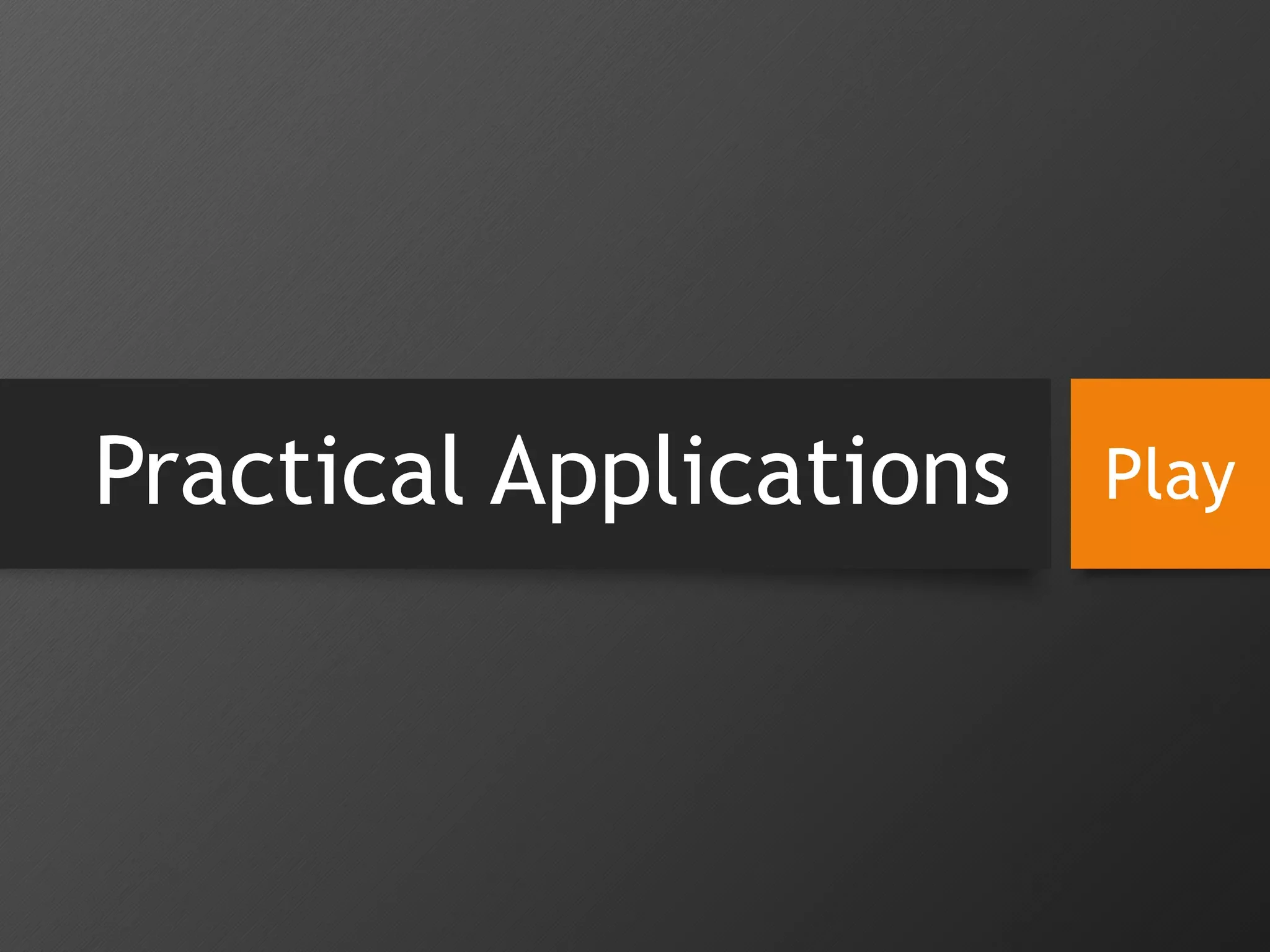 Practical Applications Play
 