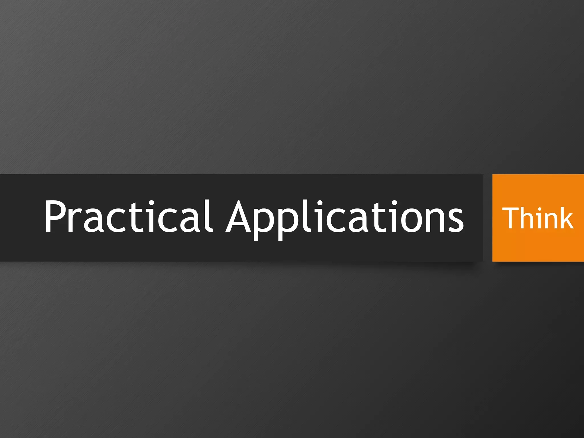 Practical Applications Think
 